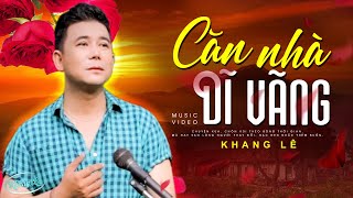 Căn Nhà Dĩ Vãng - Khang Lê | Official MV | Nhạc Trữ Tình Bolero Nghe Buồn Tê Tái