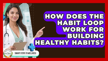 How Does The Habit Loop Work For Building Healthy Habits? - Smart Steps to Wellness