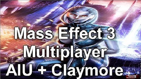 Mass Effect 3 Multiplayer AIU with Claymore