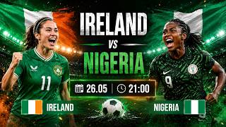 🔴 Ireland vs Nigeria | A Do-or-Die Battle