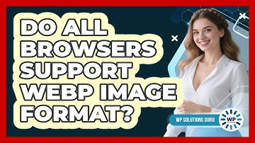 Do All Browsers Support WebP Image Format?