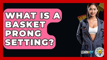 What Is A Basket Prong Setting? - LearnToDIY360.com