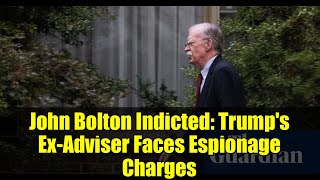 John Bolton Indicted: Trump's Ex-Adviser Faces Espionage Charges