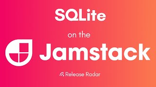 SQLite on the Jamstack -- Release Radar