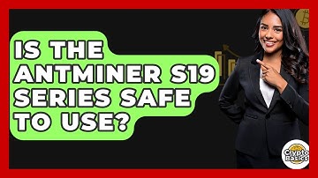 Is The Antminer S19 Series Safe To Use? - CryptoBasics360.com