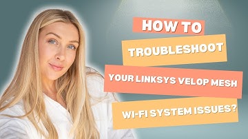 How To Troubleshoot Your Linksys Velop Mesh Wi Fi System Issues
