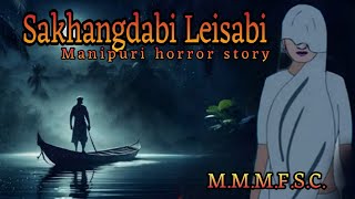 Sakhangdabi Leisabi || Manipuri Horror Story || Makhal Mathel Manipur Full Story Collection