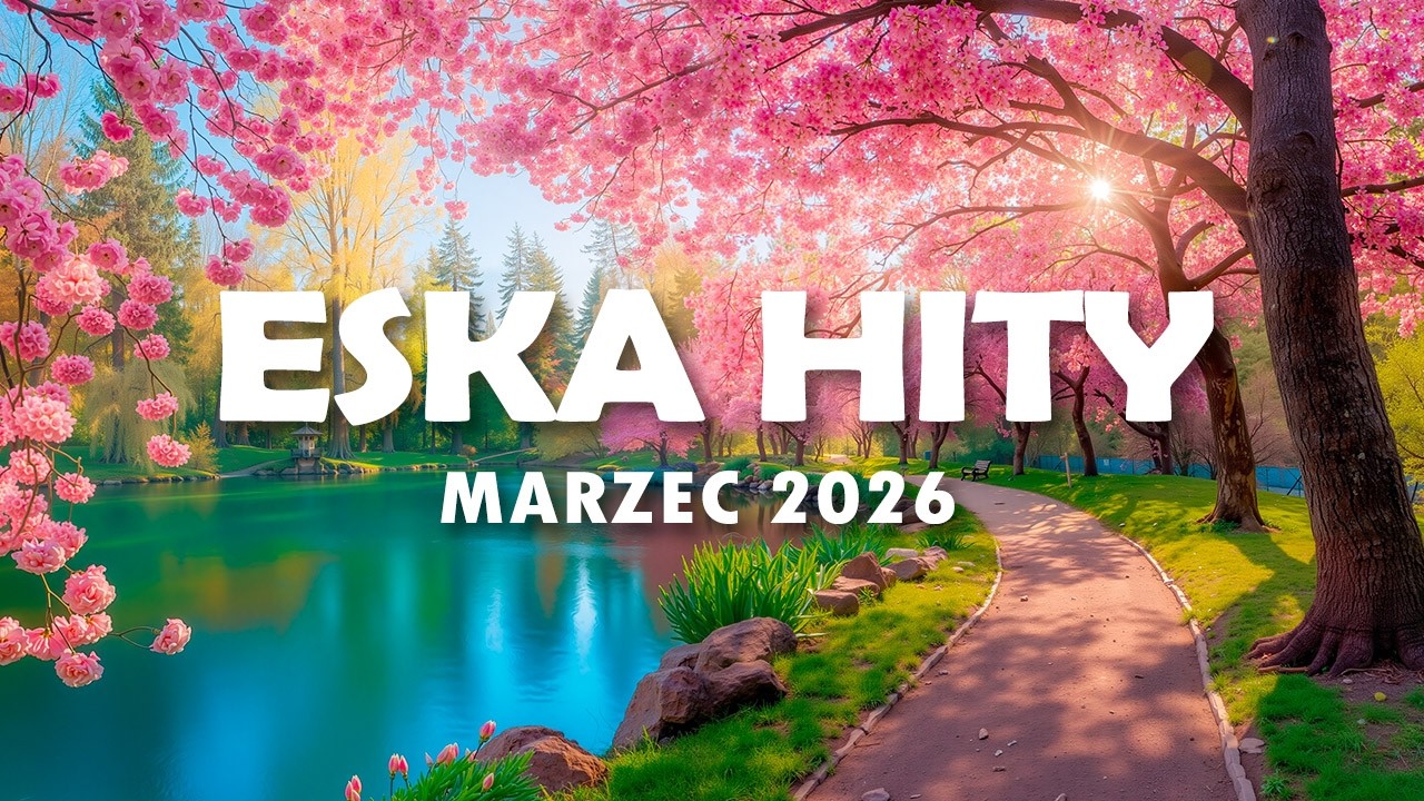 Eska Hity Marzec 2026 * Najnowsze Przeboje z Radia Eska 2026 * Najlepsza radiowa muzyka 2026