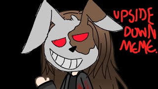 (FNaF/Gacha) Upside Down Meme [HEADPHONE WARNING]