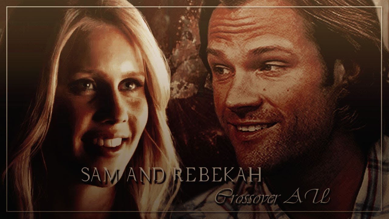 Sam and Rebekah (Ft. Dean and Klaus)//Crossover AU Pt. 1