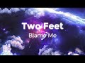 Two Feet - Blame Me