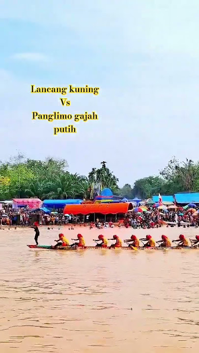 lancang kuning vs panglimo gajah putih #budayatradisipacujalur