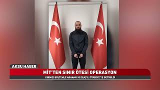 MİT’ten Suriye’de DEAŞ Operasyonu! 10 Terörist Türkiye’ye Getirildi