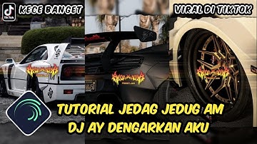 Tutorial Jedag Jedug Alight Motion DJ Ay Dengarkan Aku