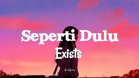 EXISTS - Seperti Dulu (lirik)