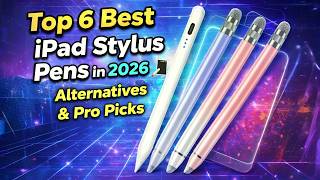 Top 6 Best iPad Stylus Pens in 2026 ✏️📱 | Apple Pencil Alternatives &amp; Pro Picks