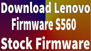 How To Download Lenovo S560 Firmware ( Flash File )