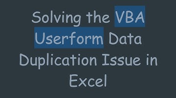 Solving the VBA Userform Data Duplication Issue in Excel