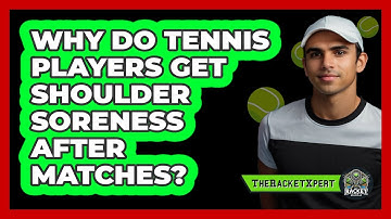 Why Do Tennis Players Get Shoulder Soreness After Matches? - The Racket Xpert