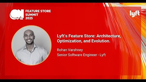 Lyft’s Feature Store: Architecture, Optimization, and Evolution - Feature Store Summit 2025