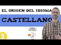 El origen del idioma Castellano 👄