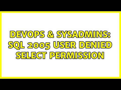 DevOps & SysAdmins: SQL 2005 user denied SELECT permission