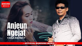 ANJEUN NGEJAT - Yana Kermit [ Bandung Music]