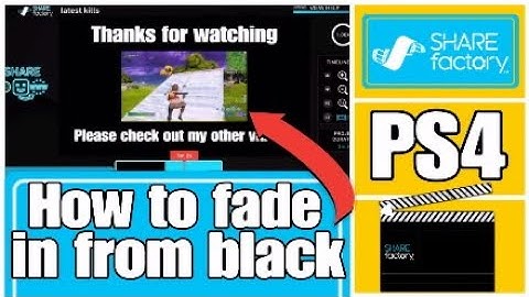 How to FADE IN your videos from BLACK in Sharefactory PS4 2020 (Free and Easy)