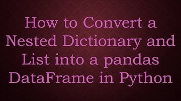 How to Convert a Nested Dictionary and List into a pandas DataFrame in Python