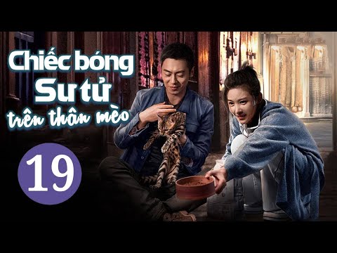 CHIẾC BÓNG SƯ TỬ TRÊN THÂN MÈO - Tập 19 | Phim Ngôn Tình Lãng Mạn Mới Nhất | iQIYI Phim Thuyết Minh