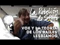 🔴 VOX y la teoría de los bailes lesbianos