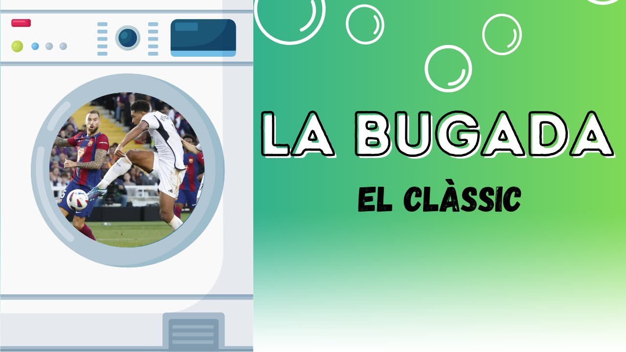 🧼LA BUGADA: 30/10/2023 | El Clàssic: Barça vs Real Madrid - YouTube