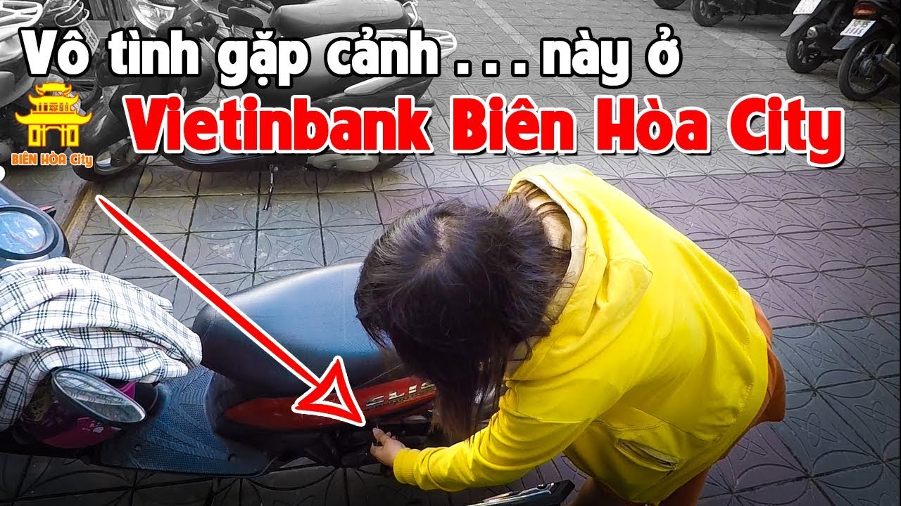 Đi ngân hàng Vietinbank ở Biên Hòa City thì bất ngờ gặp cảnh này - YouTube