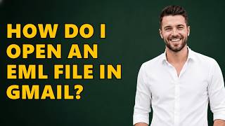 How Do I Open An EML File In Gmail?