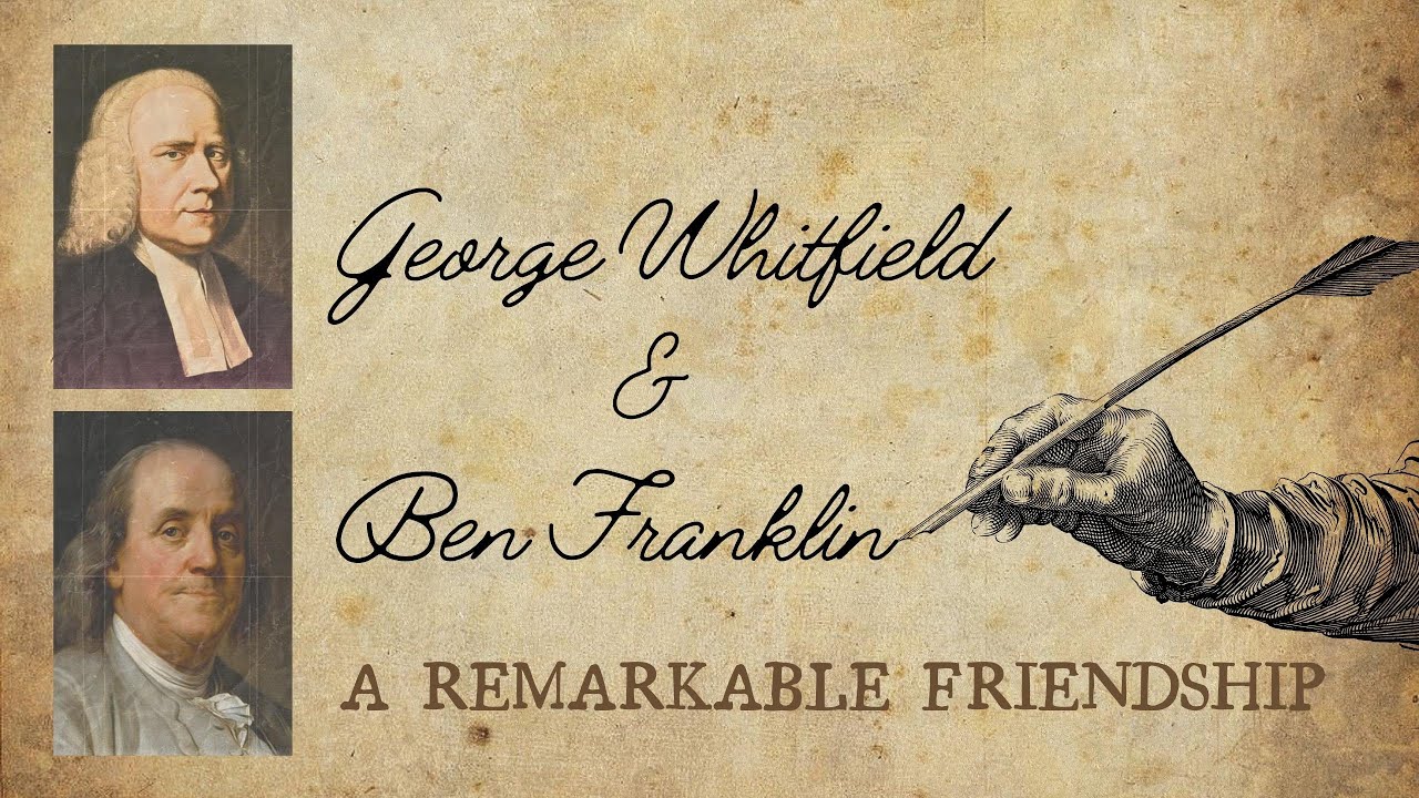 Fireside Friday: George Whitfield & Ben Franklin — A Remarkable Friendship