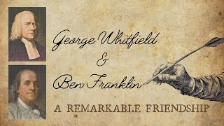 Fireside Friday: George Whitfield & Ben Franklin — A Remarkable Friendship