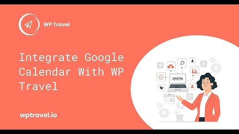 How To Integrate Google Calendar with WP Travel plugin?