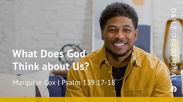What Does God Think about Us? | Psalm 139:17–18 | Our Daily Bread Video Devotional