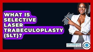 What Is Selective Laser Trabeculoplasty (SLT)? - Optometry Knowledge Base