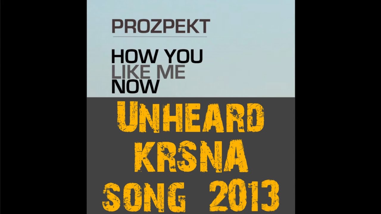 Unheard KRSNA (Prozpekt) song :- HOW YOU LIKE ME NOW l (2013)