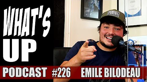 Whats Up Podcast 226 Emile Bilodeau