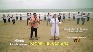 Video thumbnail of "HIMNO CENTENARIO PADRE LUIS VARIARA 🎶🎶VIDEOCLIP Juan Morales Montero / NuevoTrigo"