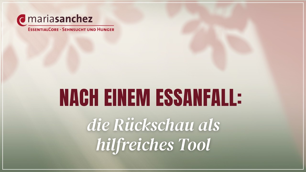 Nach einem Essanfall: die Rückschau als hilfreiches Tool  – Maria Sanchez