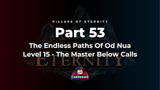 Pillars Of Eternity Part 53 - The Endless Paths Of Od Nua Level 15 - The Master Below Calls