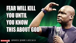 FEAR WILL KILL YOU UNTIL YOU KNOW THIS ABOUT GOD - APOSTLE JOSHUA SELMAN