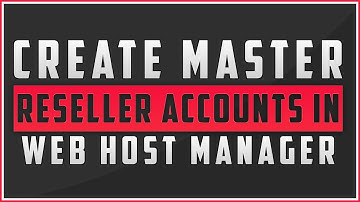 How To Create Master Reseller Accounts In Web Host Manager