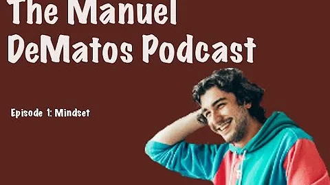 The Manuel DeMatos Podcast Episode 1: Mindset