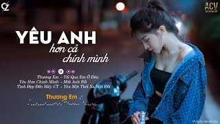 Yêu Hơn Chính Mình ( Lạnh Lẽo Lời Việt) , Thương Em | Ballad Buồn Tâm Trạng Nhất 2022 | CZ Ballad