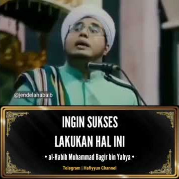 INGIN SUKSES LAKUKAN INI (AL-HABIB MUHAMMAD BAGIR BIN YAHYA)