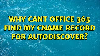 Why cant Office 365 find my CName record for autodiscover?